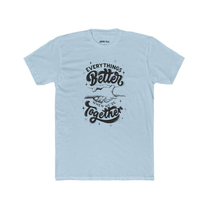 Everything's Better Together Unisex Cotton Crew Tee, Casual T-shirt, Gift for Friends, Family Reunion Shirt, Inspirational Tops