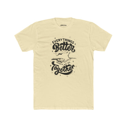 Everything's Better Together Unisex Cotton Crew Tee, Casual T-shirt, Gift for Friends, Family Reunion Shirt, Inspirational Tops