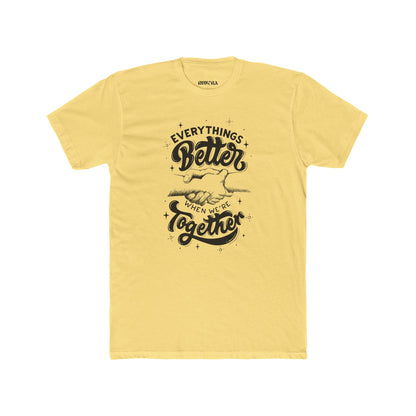 Everything's Better Together Unisex Cotton Crew Tee, Casual T-shirt, Gift for Friends, Family Reunion Shirt, Inspirational Tops