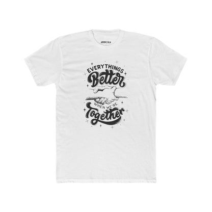 Everything's Better Together Unisex Cotton Crew Tee, Casual T-shirt, Gift for Friends, Family Reunion Shirt, Inspirational Tops